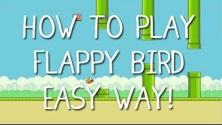 HOW TO PLAY FLAPPY BIRD EASY WAY [upl. by Ssidnac188]