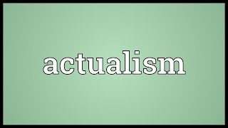 Actualism Meaning [upl. by Nylirem]