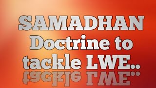 Left Wing ExtremismSAMADHAN Doctrine to tackle LWE [upl. by Iruyas]