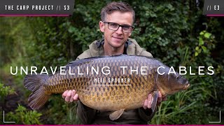 THE CARP PROJECT  S3  E3  Neil Spooner  Unravelling The Cables Mainline Baits Carp Fishing [upl. by Ahseym]