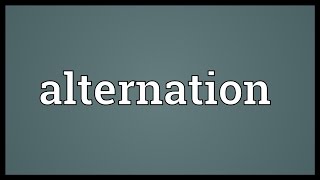 Alternation Meaning [upl. by Gnilyarg]