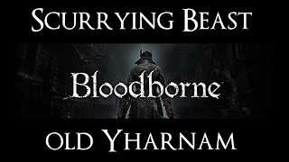 Bloodborne Scurrying Beast old Yharnam 2 [upl. by Stelmach336]