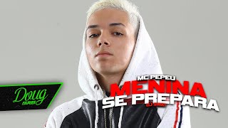 MENINA SE PREPARA  MC PEPEU CLIPE OFICIAL Doug Filmes  DJ SWAT [upl. by Konopka]