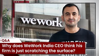 Why does WeWork India CEO think his firm is just scratching the surface  Business Standard [upl. by Dworman]