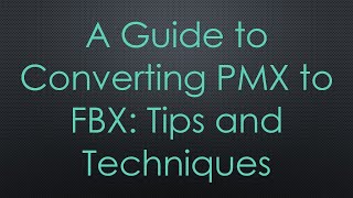 A Guide to Converting PMX to FBX Tips and Techniques [upl. by Amrak]