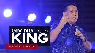 Giving to a King by Bishop Oriel M Ballano [upl. by Oscar604]