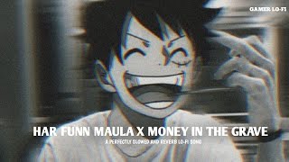 Har Funn Maula X Money In The Grave Slowed And Reverb LOFI Song [upl. by Ilanos]