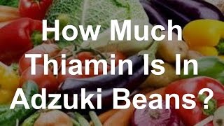 How Much Thiamin Is In Adzuki Beans [upl. by Nolyd]