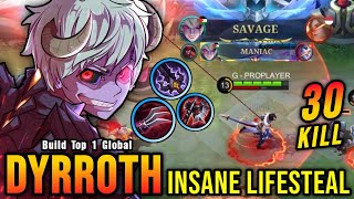 30 Kills  SAVAGE Dyrroth Insane LifeSteal 100 IMMORTAL  Build Top 1 Global Dyrroth  MLBB [upl. by Studnia]