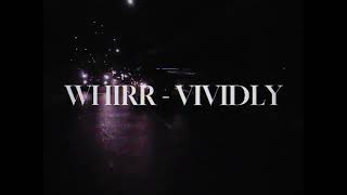 Whirr  Vividly [upl. by O'Gowan]