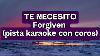 TE NECESITO  Forgiven pista karaoke con coros [upl. by Eesyak]