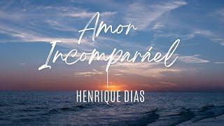 AMOR INCOMPARÁVEL  HENRIQUE DIAS [upl. by Verine]