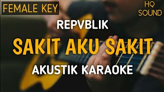 Repvblik  Sakit Aku Sakit Akustik Karaoke  Female Key [upl. by Nnalyrehs]