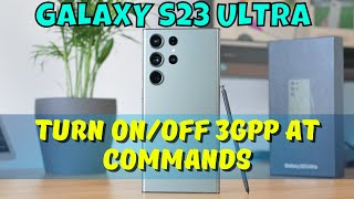 How to Turn OnOff 3GPP AT Commands Samsung Galaxy S23 Ultra [upl. by Kesia]