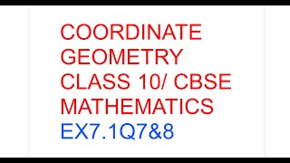 COORDINATE GEOMETRY CLASS 10  CBSE MATHS EX7 1Q7 amp 8 [upl. by Yeldoow]