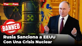 RUSIA SANCIONA A EEUU CON URANIO CRISIS NUCLEAR A LA VISTA  TheMXFam [upl. by Eletnahs]