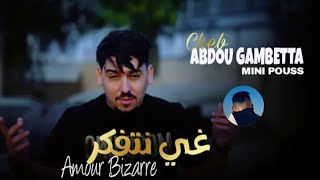 Cheb Abdou Gambetta Ghi Ntfakar  Amour Bizarre Feat Mini Pouss [upl. by Jeannie425]