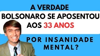 A VERDADE BOLSONARO SE APOSENTOU AOS 33 ANOS POR INSANIDADE MENTAL [upl. by Akienat]