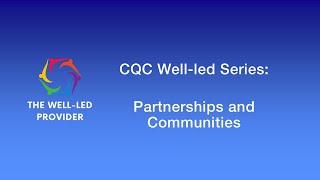 CQC WellLed Quality Statement Series Partnerships and Communities [upl. by Tupler874]