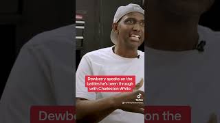 Dewberry speaks on the battles he’s been through with Charleston White [upl. by Nerreg]