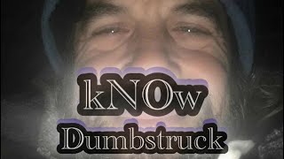 kNOw  DUMBSTRUCK [upl. by Llednahs216]