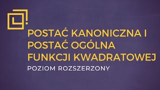 Postać kanoniczna i postać ogólna funkcji kwadratowej  PAZDRO ROZSZERZENIE [upl. by Helene547]