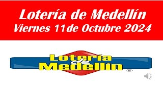 LOTERIAS Y CHANCES DEL VIERNES RESULTADOS DE LA LOTERIA DE MEDELLIN DEL 11 DE OCTUBRE 2024 [upl. by Atok369]