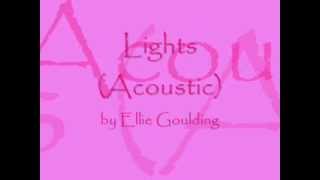 Lights Acoustic by Ellie Goulding Lyrics [upl. by Kowtko780]