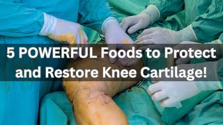 5 POWERFUL Foods to Protect and Restore Knee Cartilage [upl. by Mahala505]