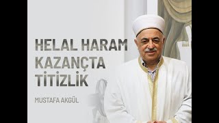 HELAL HARAM KAZANÇTA TİTİZLİK  MUSTAFA AKGÜL [upl. by Irotal878]