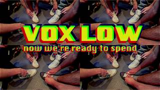 VOX LOW  NOW WERE READY TO SPEND OFFICIAL [upl. by Leonidas]