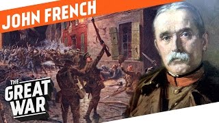 Colonial Glory And World War 1 Reality  British Field Marshal John French I WHO DID WHAT IN WW1 [upl. by Doralynne]