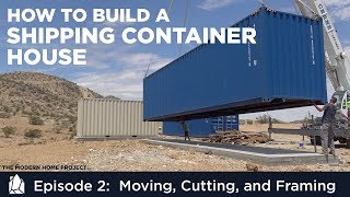 Building a Shipping Container Home  EP02 Moving Cutting and Framing a Container House [upl. by Newell213]