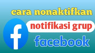 cara nonaktifkan notifikasi grup di Facebook  cara membisukan notifikasi grup di Facebook terbaru [upl. by Iknarf]