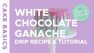 White Chocolate Ganache Drip Cake Recipe amp Tutorial  Cake Basics [upl. by Nelia701]