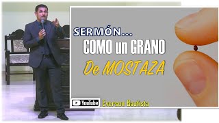 SERMÓN  FE COMO UN GRANO DE MOSTAZA [upl. by Anaihk]