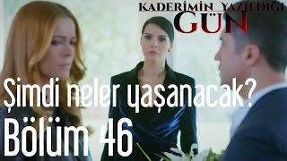 Kaderimin Yazıldığı Gün 46 Bölüm  Şimdi Neler Yaşanacak [upl. by Eulau355]