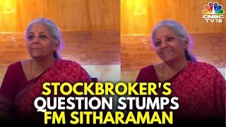 Stockbrokers Question Leaves Finance Minister Nirmala Sitharaman Stumped  N18V  CNBC TV18 [upl. by Rubinstein]