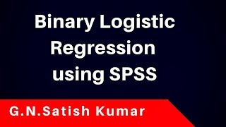 Binary Logistic Regression using SPSS  by G N Satish Kumar [upl. by Sehcaep25]