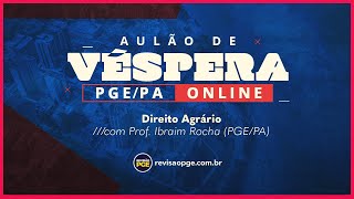 AULÃO DE VÉSPERA PGEPA  Direito Agrário  Prof Ibraim Rocha PGEPA [upl. by Alleul]