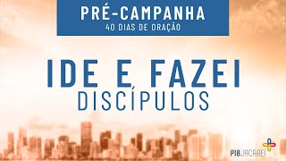 Ide e fazei discípulos Précampanha de Oração 2024 I Pr Fernando Sanchez [upl. by Artinek]