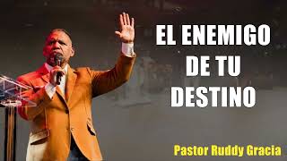 EL ENEMIGO DE TU DESTINO  PASTOR RUDDY GRACIA [upl. by Eux24]