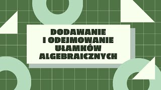 Dodawanie i odejmowanie ułamków algebraicznych [upl. by Essilrahc]