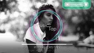 Robert Cristian  Stranger In My Mind Original Mix [upl. by Mayor]