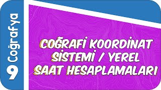 9 Sınıf Coğrafya Coğrafi Koordinat Sistemi Yerel Saat Hesaplamaları 2022 [upl. by Everson275]