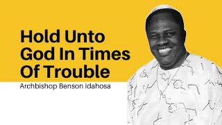 Hold Unto God In Times Of Trouble  Archbishop Benson Idahosa [upl. by Imrots]