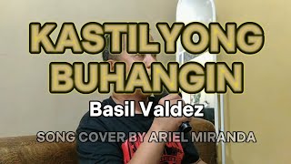 KASTILYONG BUHANGIN  Basil Valdez ARIEL COVER [upl. by Nnairak]