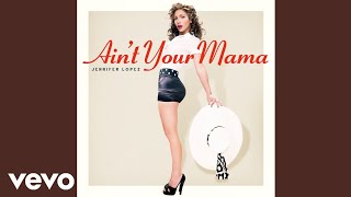 Jennifer Lopez  Aint Your Mama Official Audio [upl. by Garibold584]