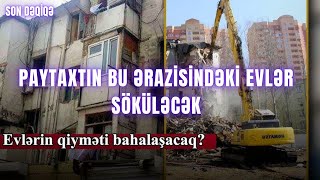 Paytaxtın bu ərazisindəki evlər söküləcək [upl. by Nlocnil]