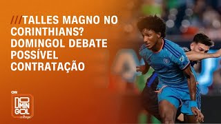 Talles Magno no Corinthians Domingol debate possível contratação  DOMINGOL [upl. by Eylrac267]